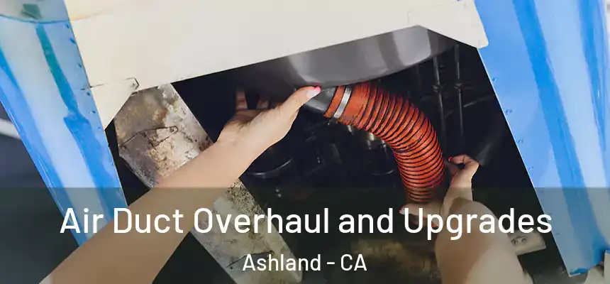Air Duct Overhaul and Upgrades Ashland - CA