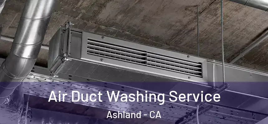Air Duct Washing Service Ashland - CA