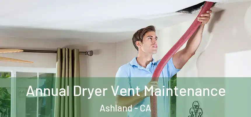  Annual Dryer Vent Maintenance Ashland - CA