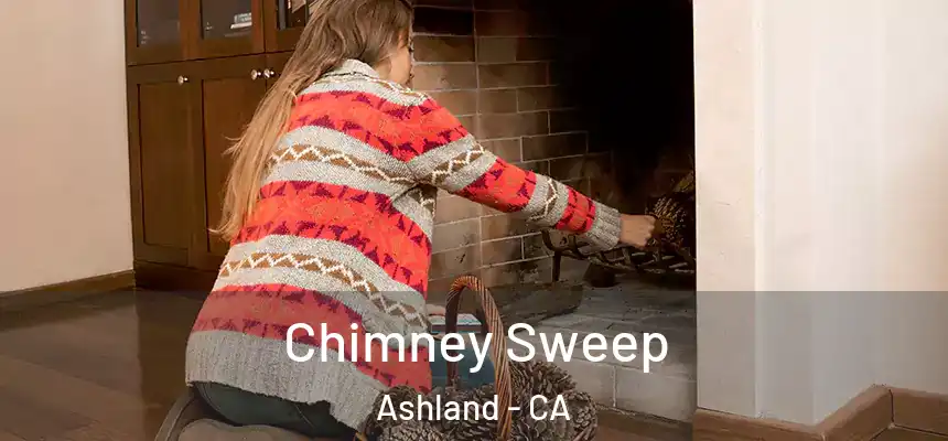 Chimney Sweep Ashland - CA