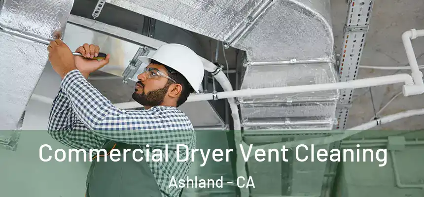 Commercial Dryer Vent Cleaning Ashland - CA