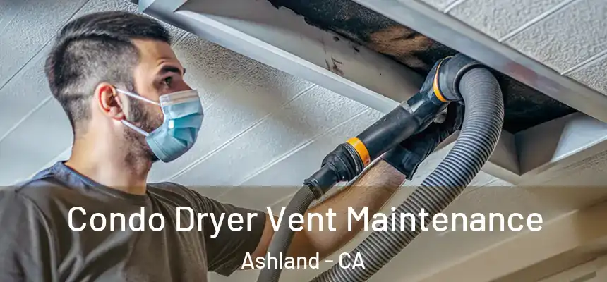Condo Dryer Vent Maintenance Ashland - CA