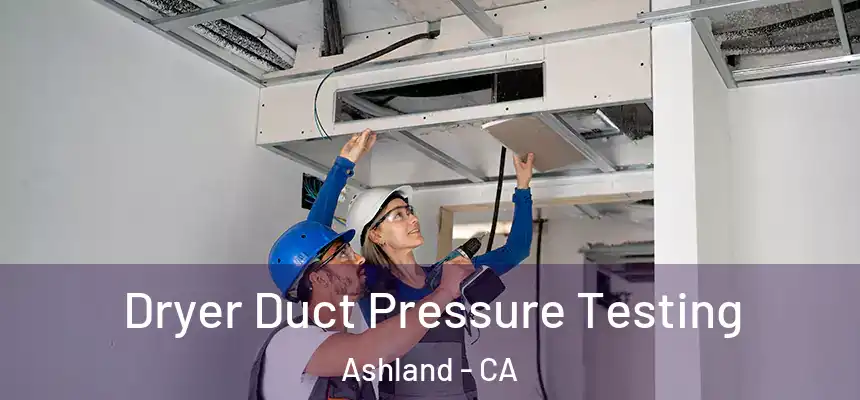 Dryer Duct Pressure Testing Ashland - CA