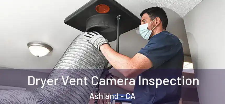 Dryer Vent Camera Inspection Ashland - CA