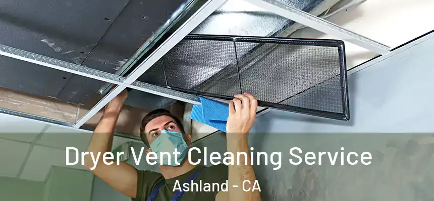 Dryer Vent Cleaning Service Ashland - CA