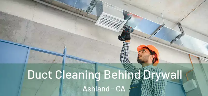 Duct Cleaning Behind Drywall Ashland - CA