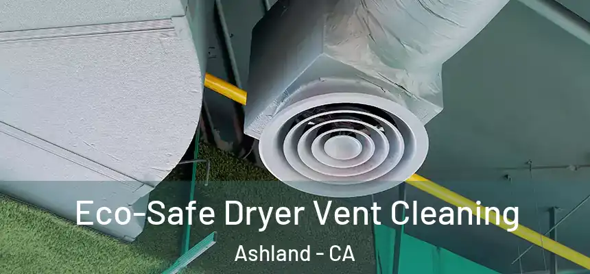  Eco-Safe Dryer Vent Cleaning Ashland - CA