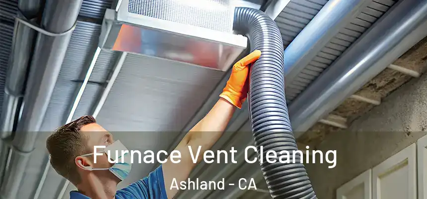 Furnace Vent Cleaning Ashland - CA