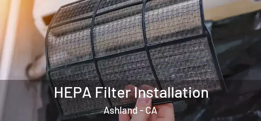 HEPA Filter Installation Ashland - CA