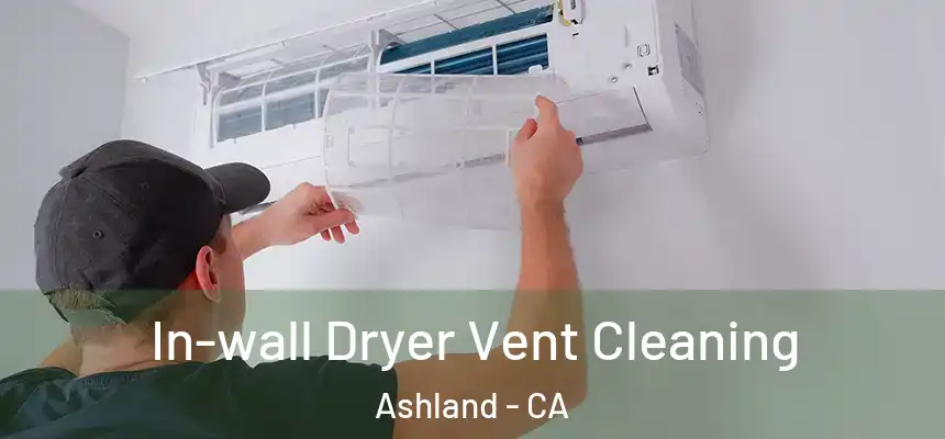 In-wall Dryer Vent Cleaning Ashland - CA