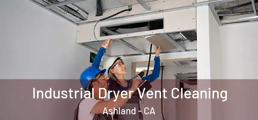 Industrial Dryer Vent Cleaning Ashland - CA