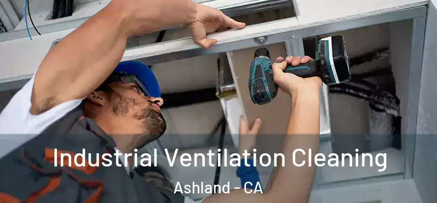 Industrial Ventilation Cleaning Ashland - CA