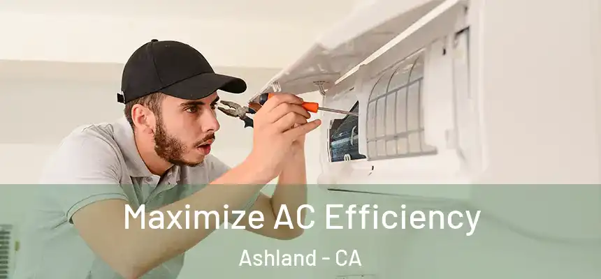 Maximize AC Efficiency Ashland - CA