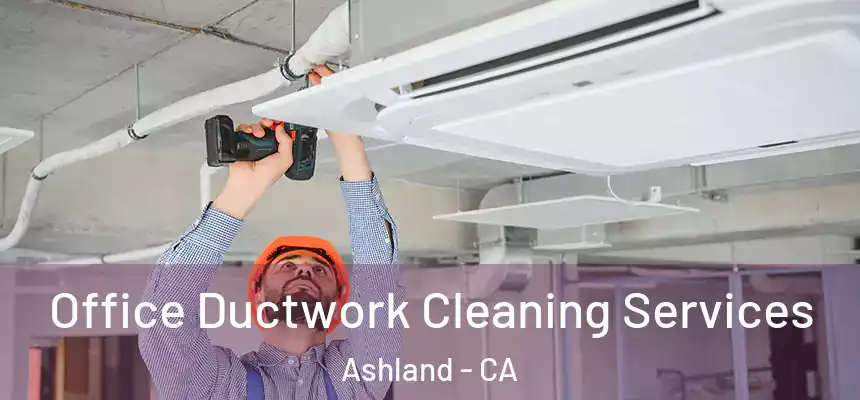Office Ductwork Cleaning Services Ashland - CA