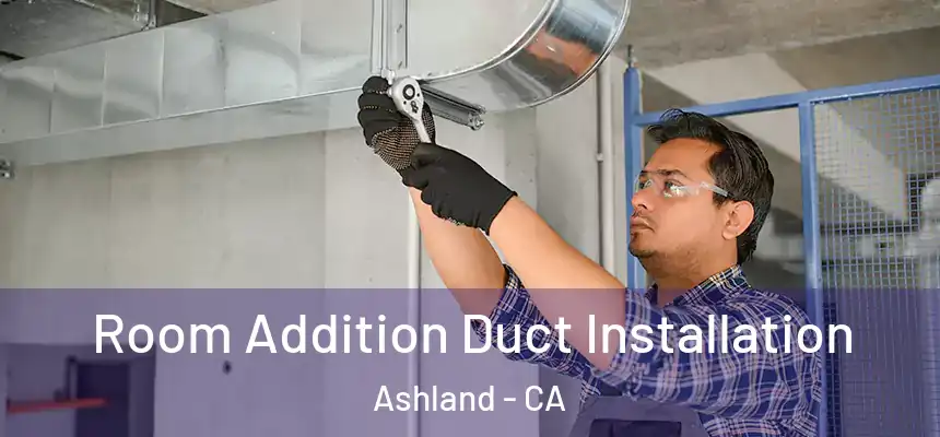  Room Addition Duct Installation Ashland - CA