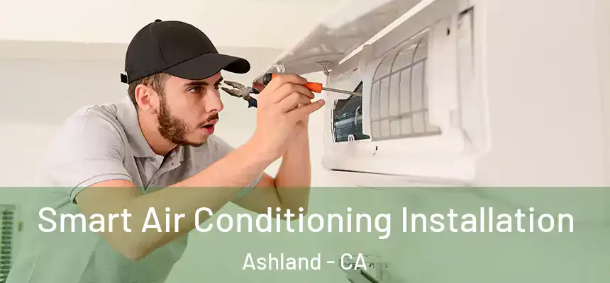  Smart Air Conditioning Installation Ashland - CA