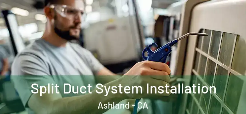 Split Duct System Installation Ashland - CA