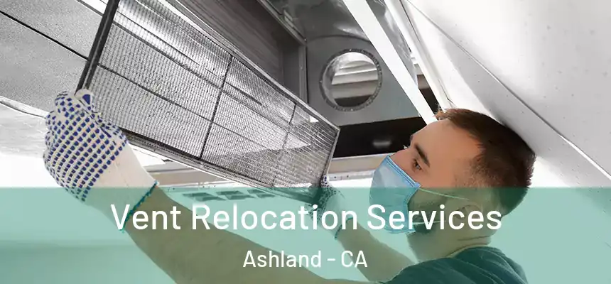 Vent Relocation Services Ashland - CA